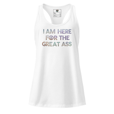 Fitted racerback tank top with the phrase “I Am Here for the Great Ass” — bold, funny double-meaning yoga shirt for glute fans and gym-goers with attitude