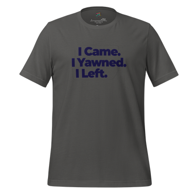 Funny text-only shirt with the phrase “I Came. I Yawned. I Left.” in bold typography — perfect for introverts, antisocials, and social minimalists
