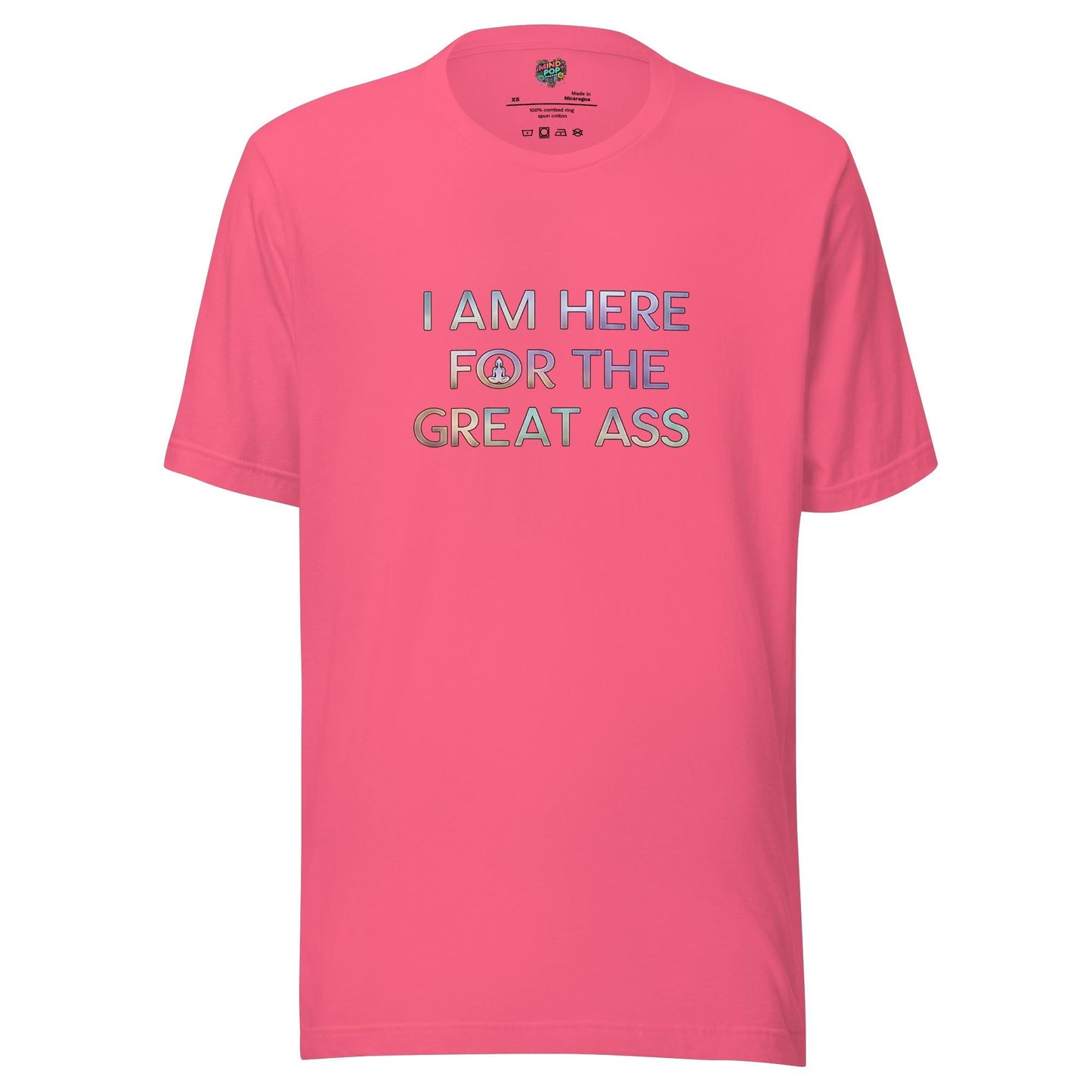 I’m Here for the Great Ass Shirt