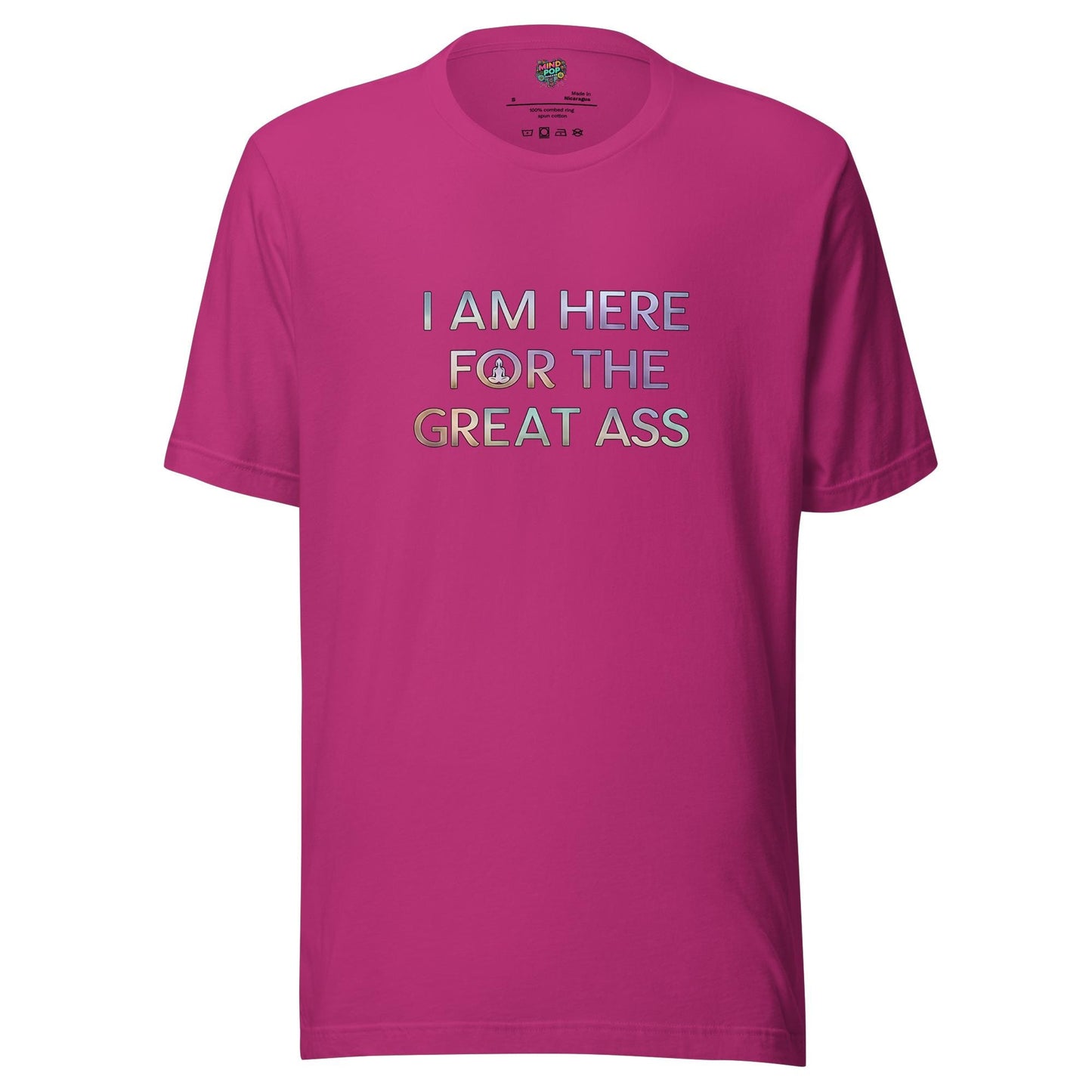 I’m Here for the Great Ass Shirt