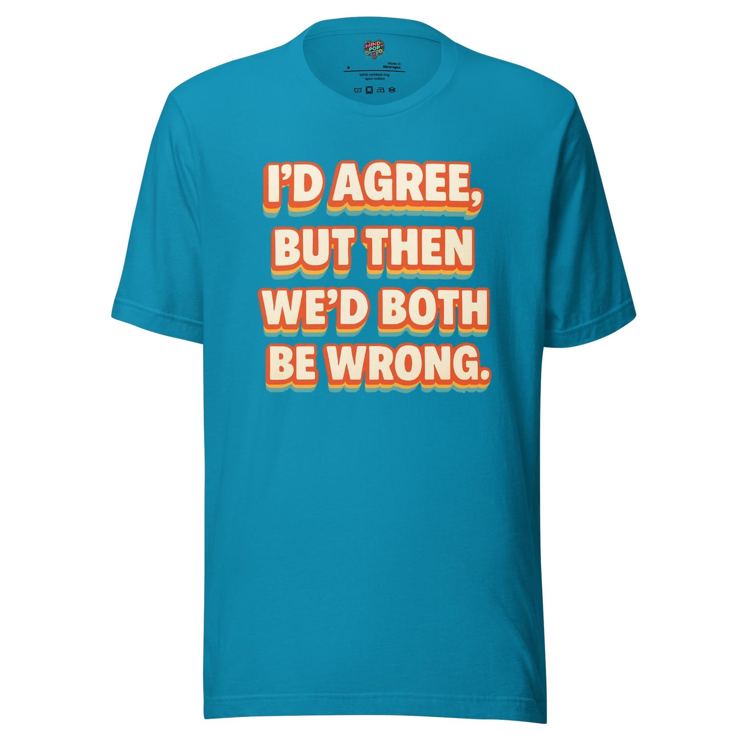 I'd Agree Shirt