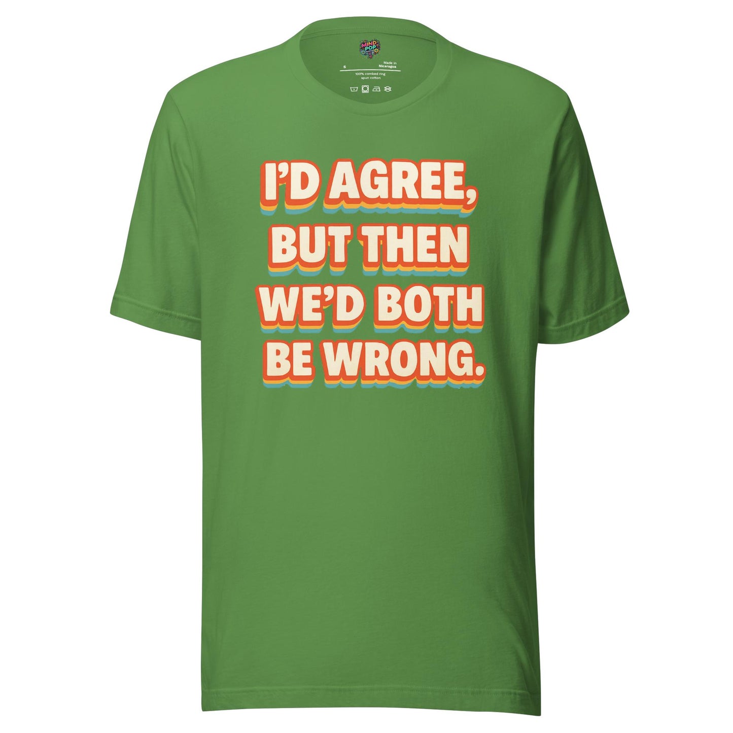 I'd Agree Shirt