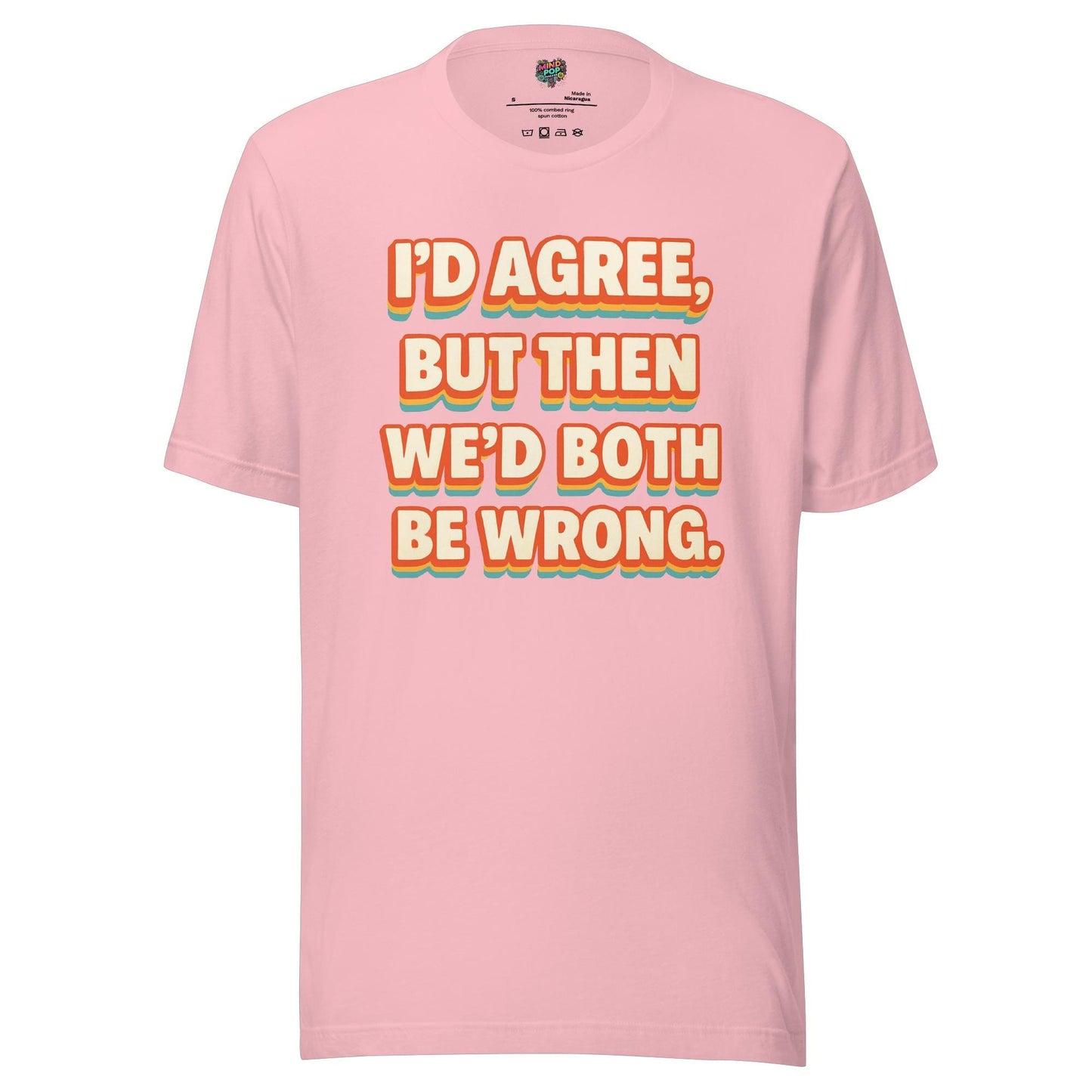 I'd Agree Shirt