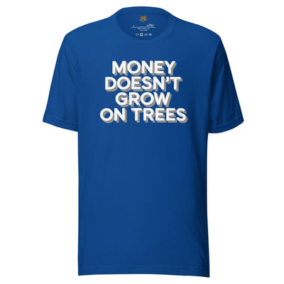 Money Doesn’t Grow on Trees Shirt