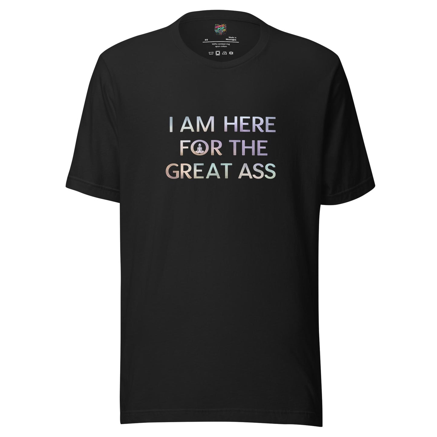 I’m Here for the Great Ass Shirt