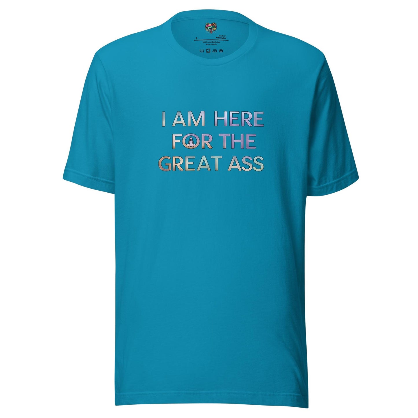 I’m Here for the Great Ass Shirt