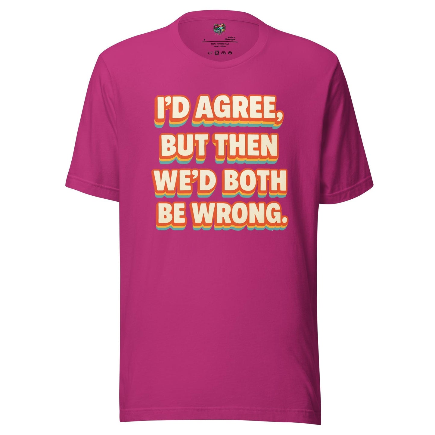 I'd Agree Shirt
