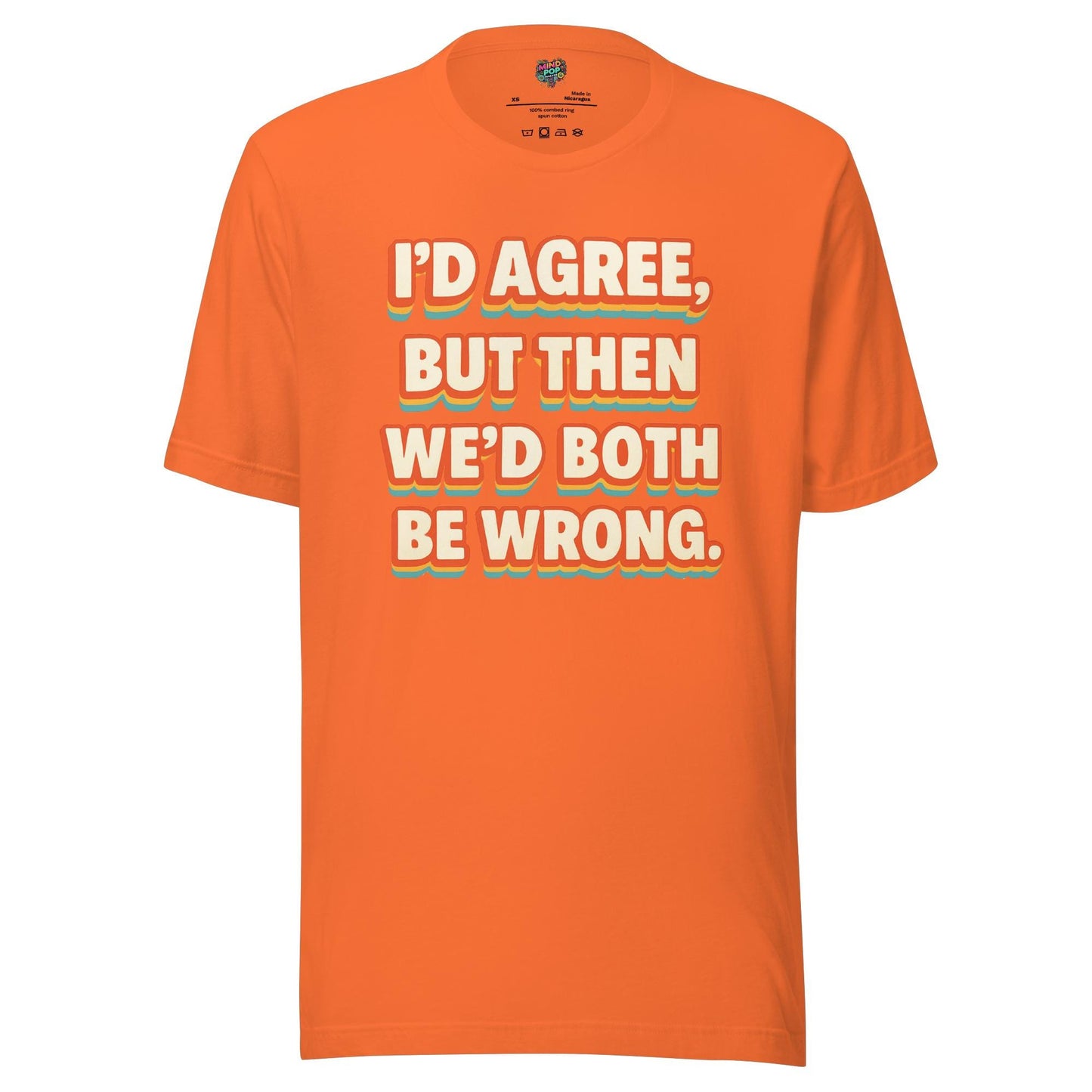 I'd Agree Shirt