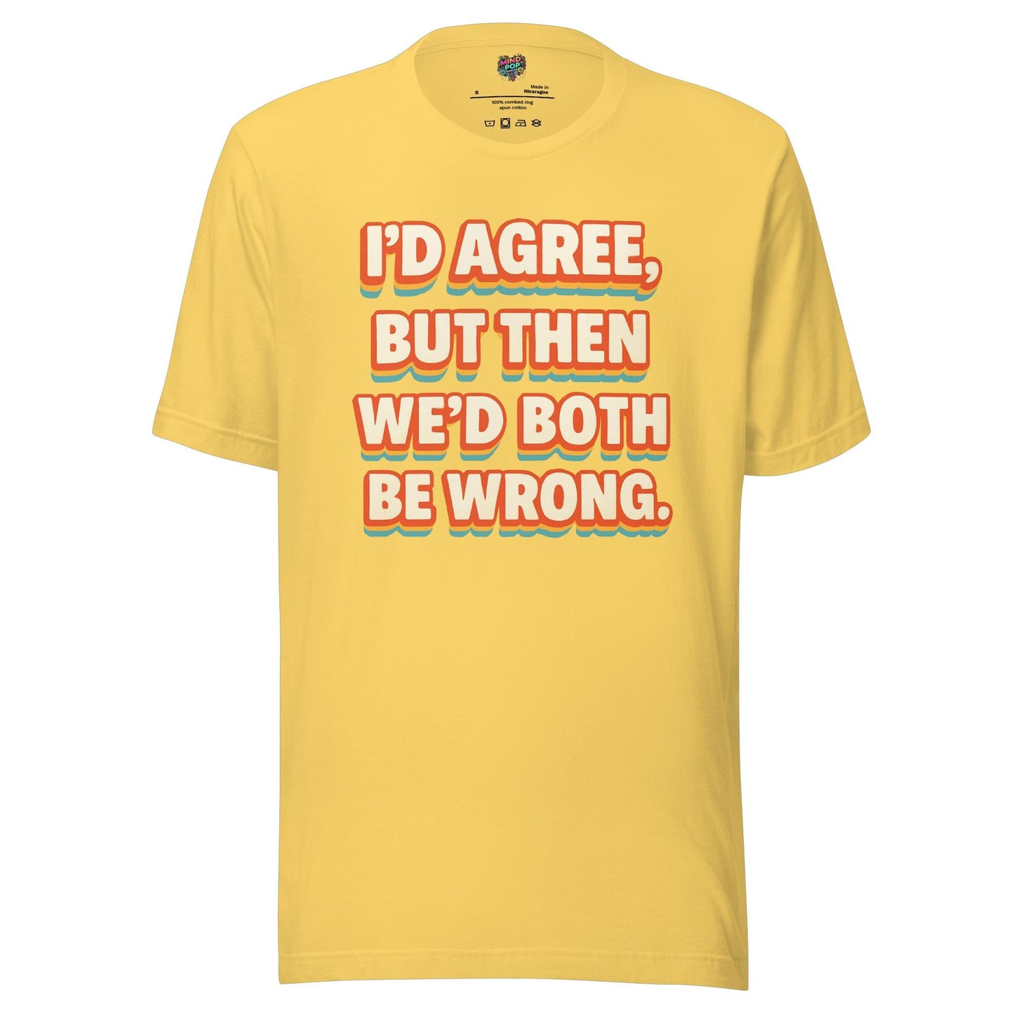 I'd Agree Shirt