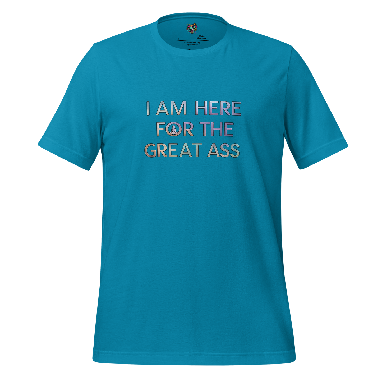 I am here for the Great Ass Shirt - MindPop Threads