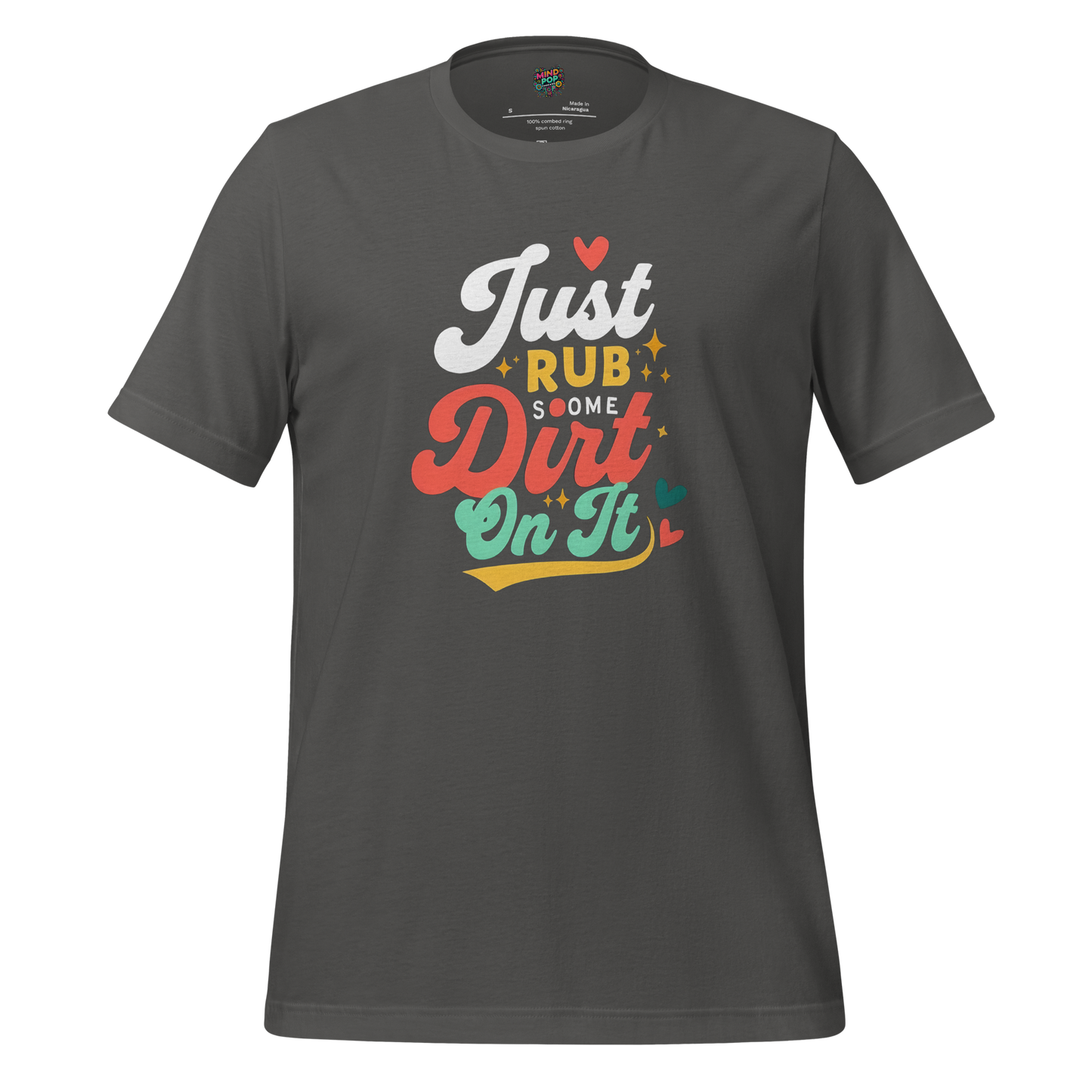 Just Rub Sum Dirt on it Shirt - MindPop Threads
