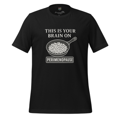This Is Your Brain on Perimenopause Shirt - MindPop Threads
