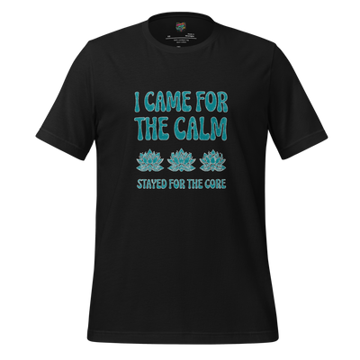 I came for the Calm Shirt - MindPop Threads
