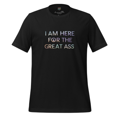 I am here for the Great Ass Shirt - MindPop Threads