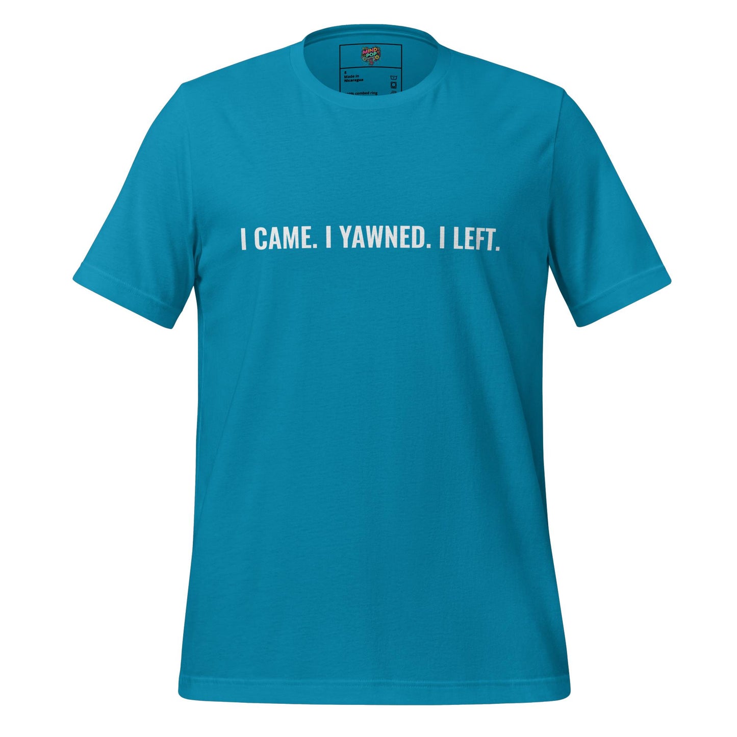 I Came. I Yawned. I Left. Shirt