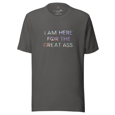 I’m Here for the Great Ass Shirt