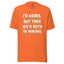 I'd Agree Shirt