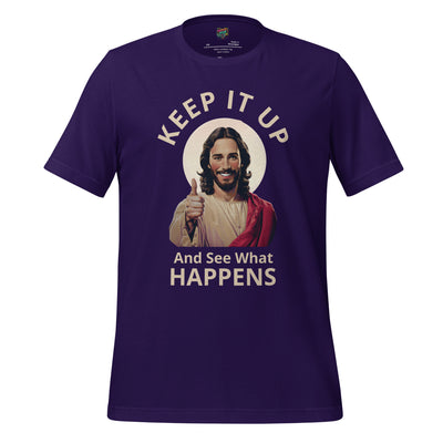 Snarky Jesus shirt with retro-style illustration and the phrase “Keep It Up and See What Happens” — sarcastic faith-based tee for spiritual rebels and boundary-setting believers