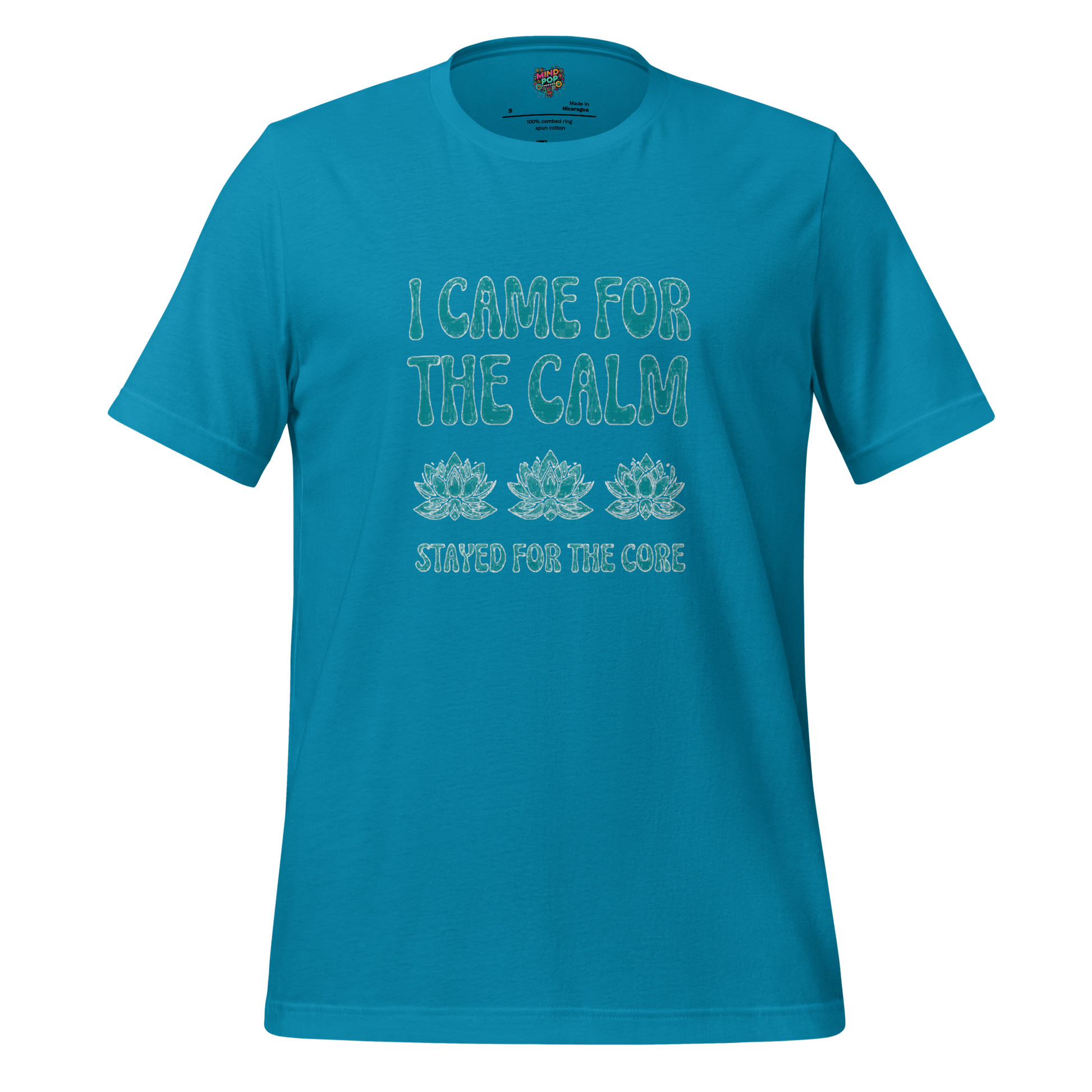 I came for the Calm Shirt - MindPop Threads