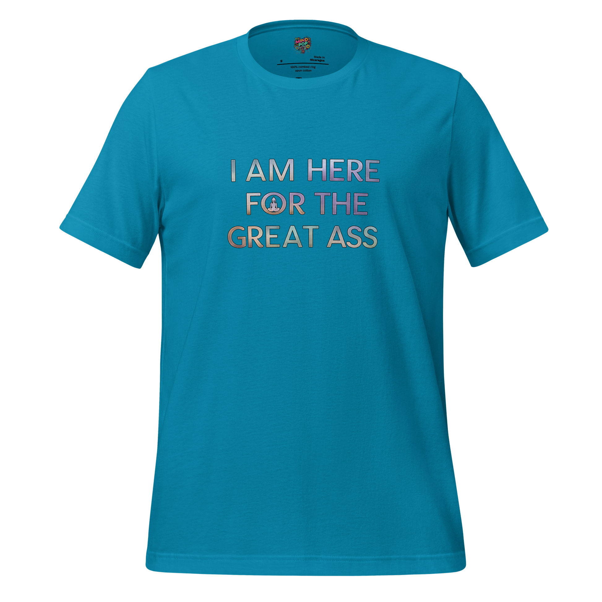 I am here for the Great Ass Shirt - MindPop Threads