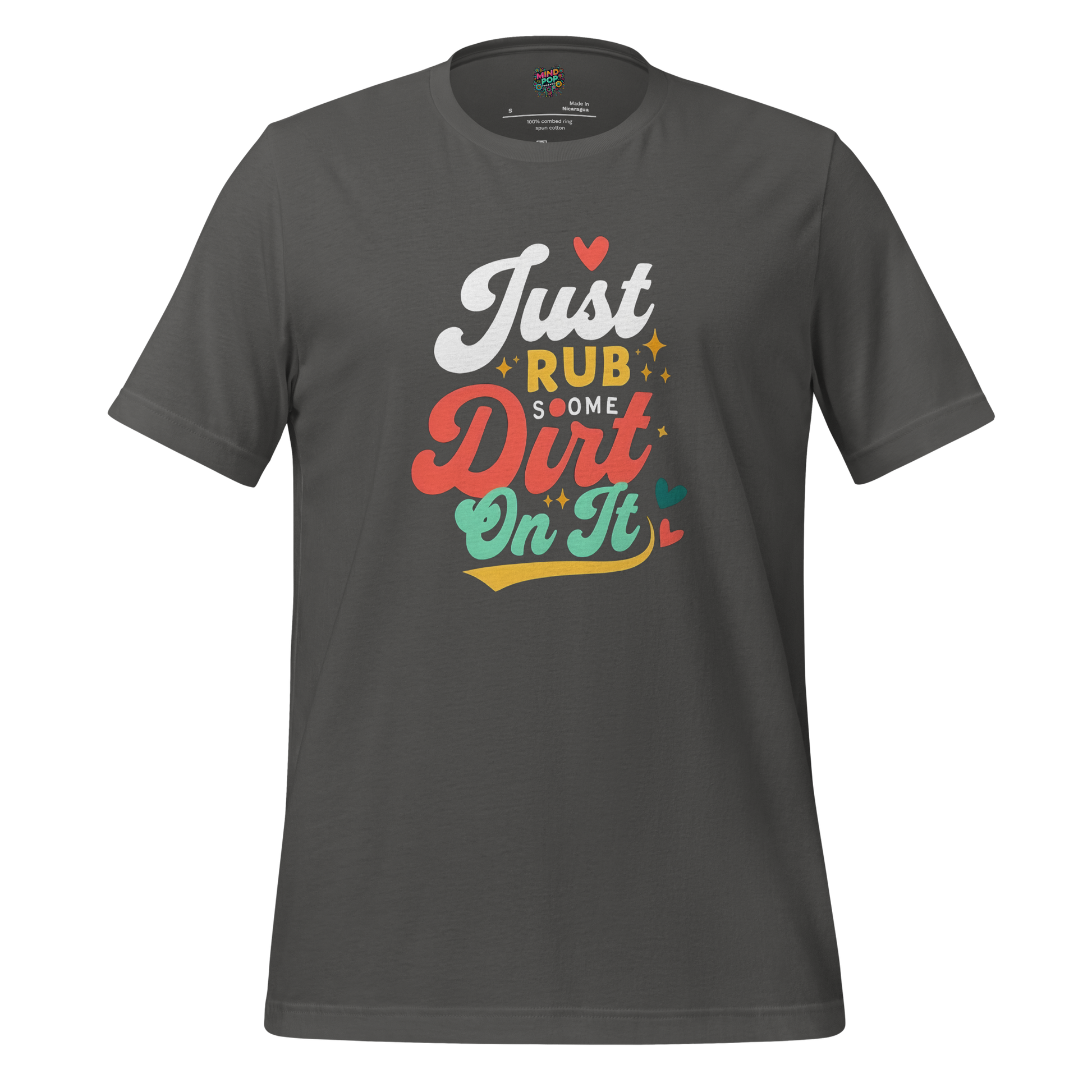 Just Rub Sum Dirt on it Shirt - MindPop Threads