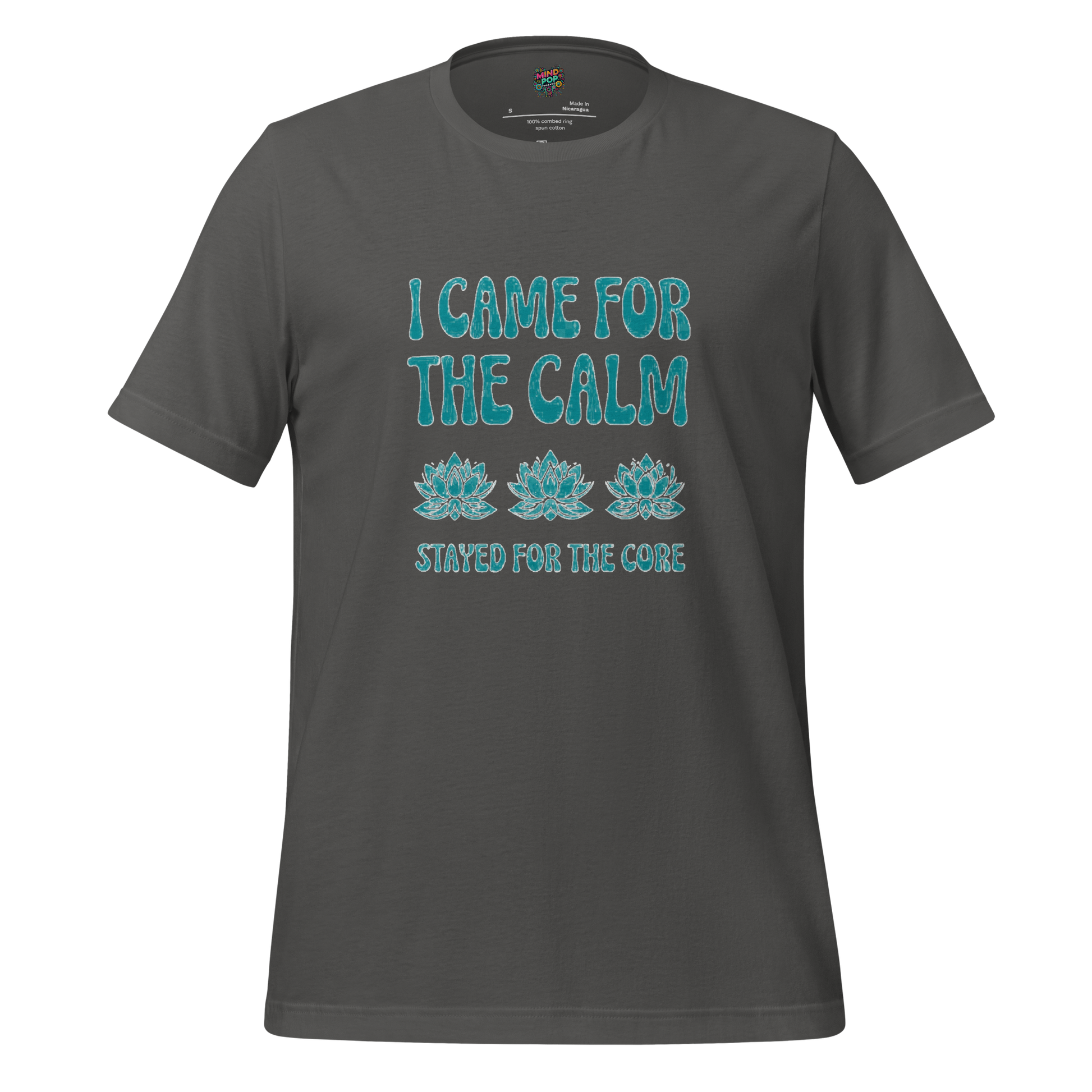 I came for the Calm Shirt - MindPop Threads