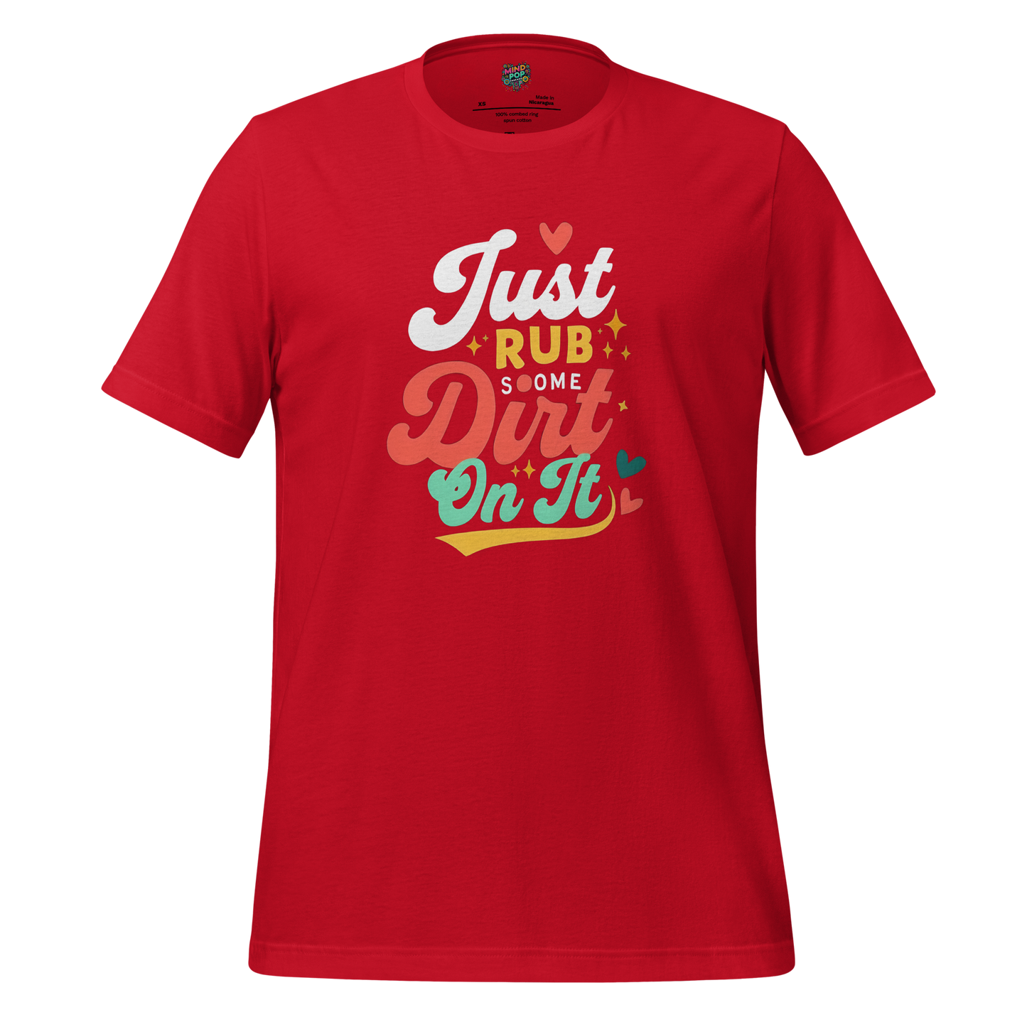Just Rub Sum Dirt on it Shirt - MindPop Threads
