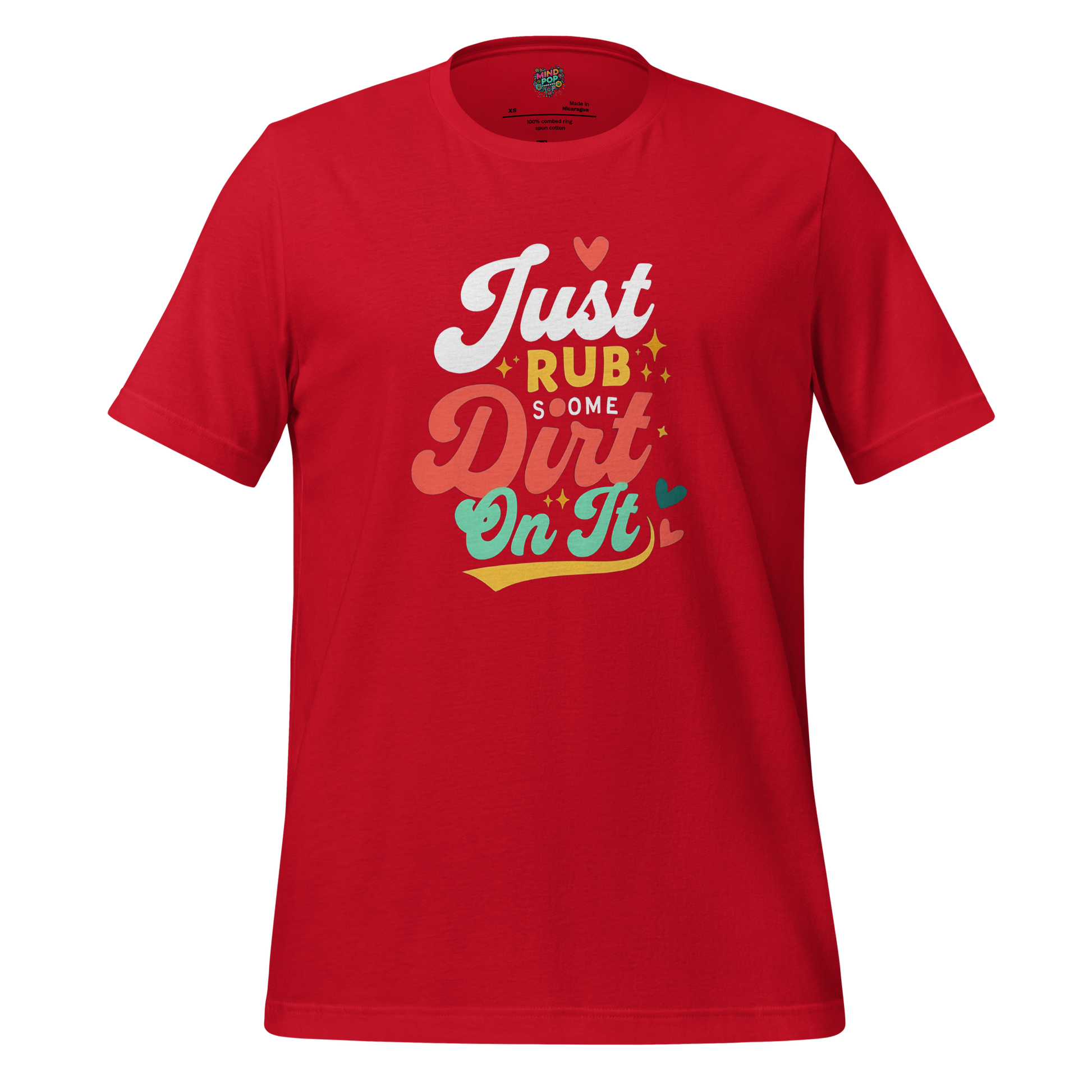 Just Rub Sum Dirt on it Shirt - MindPop Threads