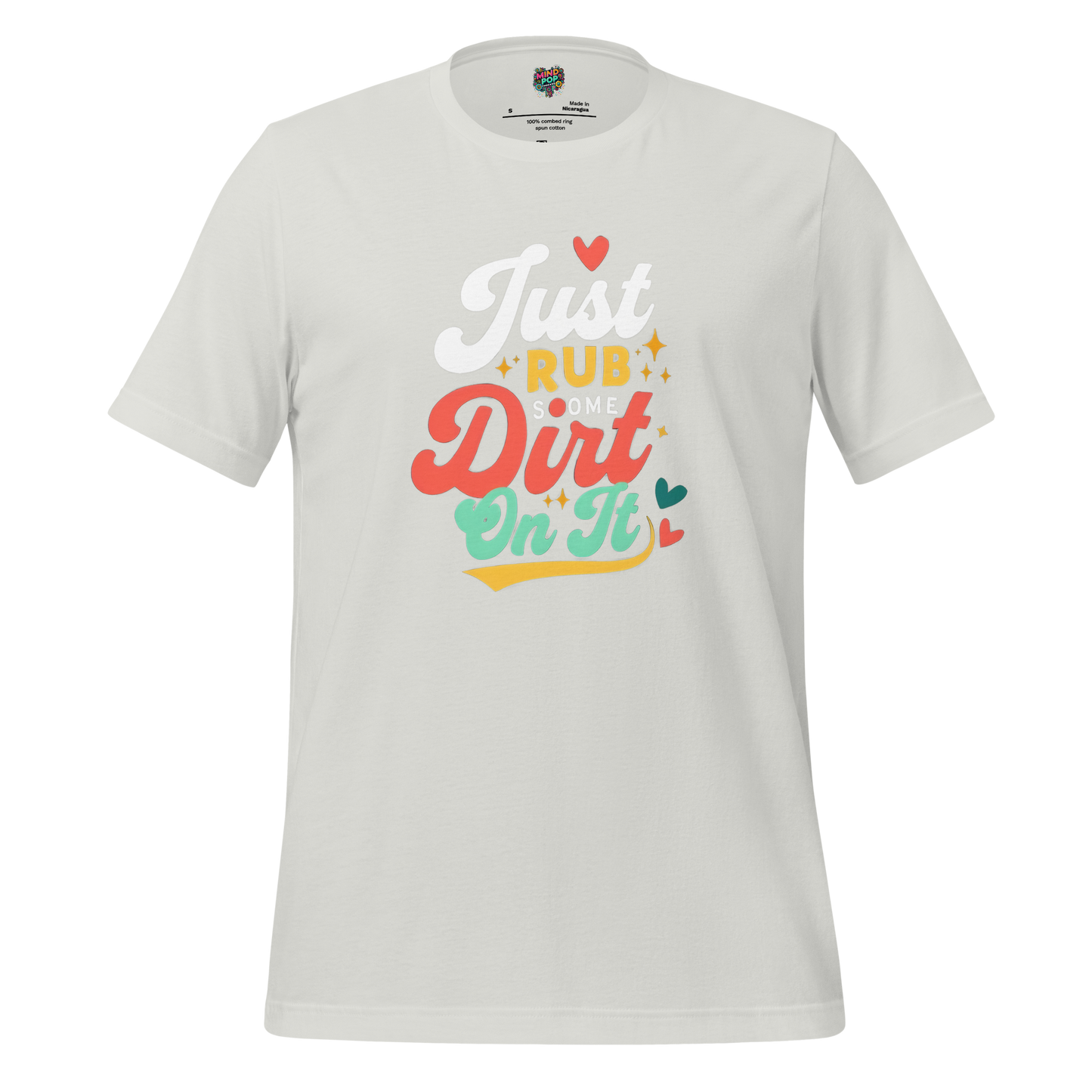 Just Rub Sum Dirt on it Shirt - MindPop Threads