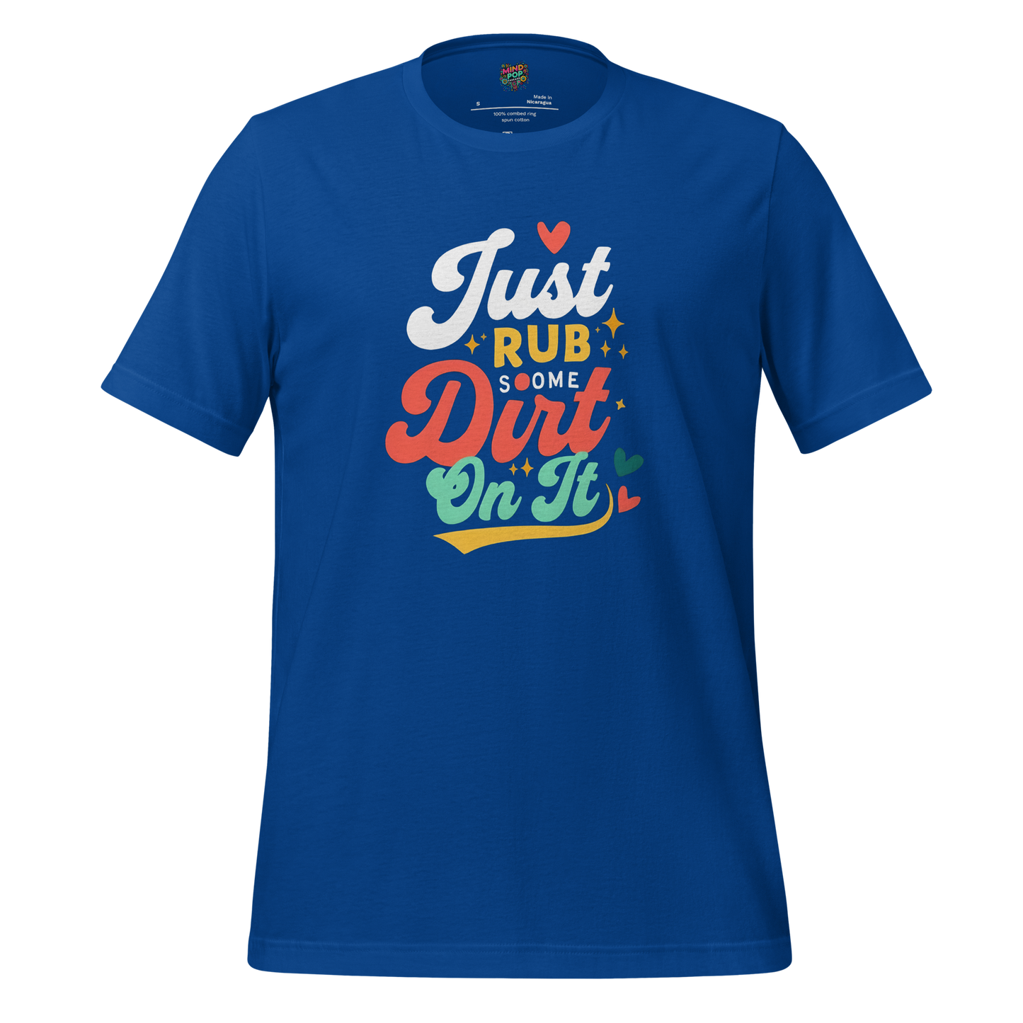 Just Rub Sum Dirt on it Shirt - MindPop Threads