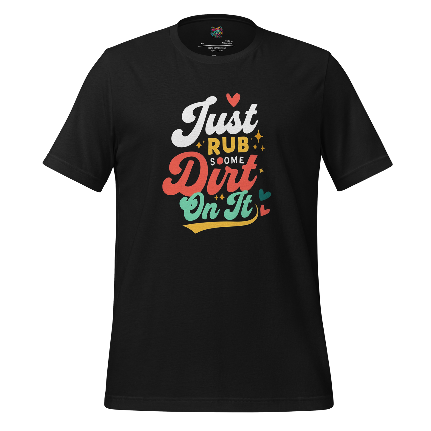 Just Rub Sum Dirt on it Shirt - MindPop Threads