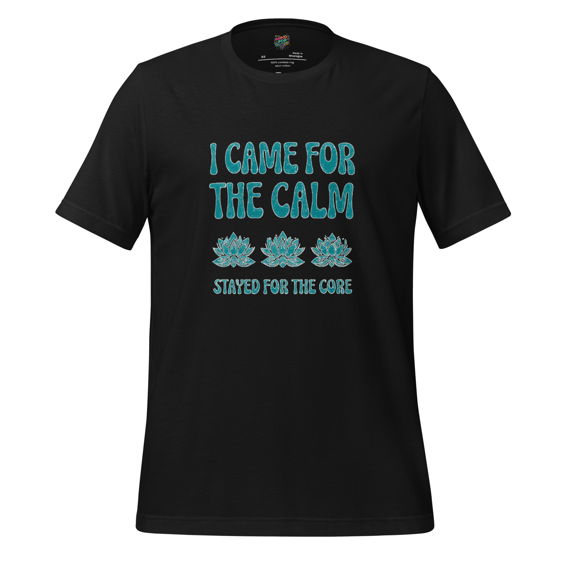 I came for the Calm Shirt - MindPop Threads