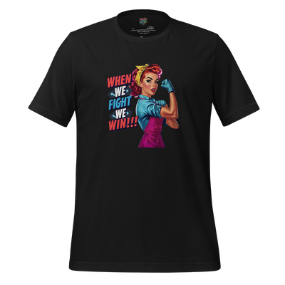 When We Fight We Win Shirt